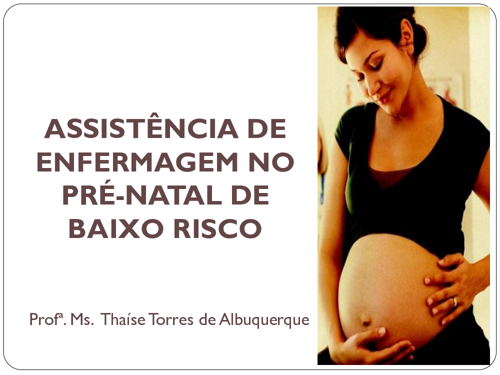 Aula 7 - Assistência de Enfermagem no Pré-Natal de Baixo Risco - Baixar pdf  de 