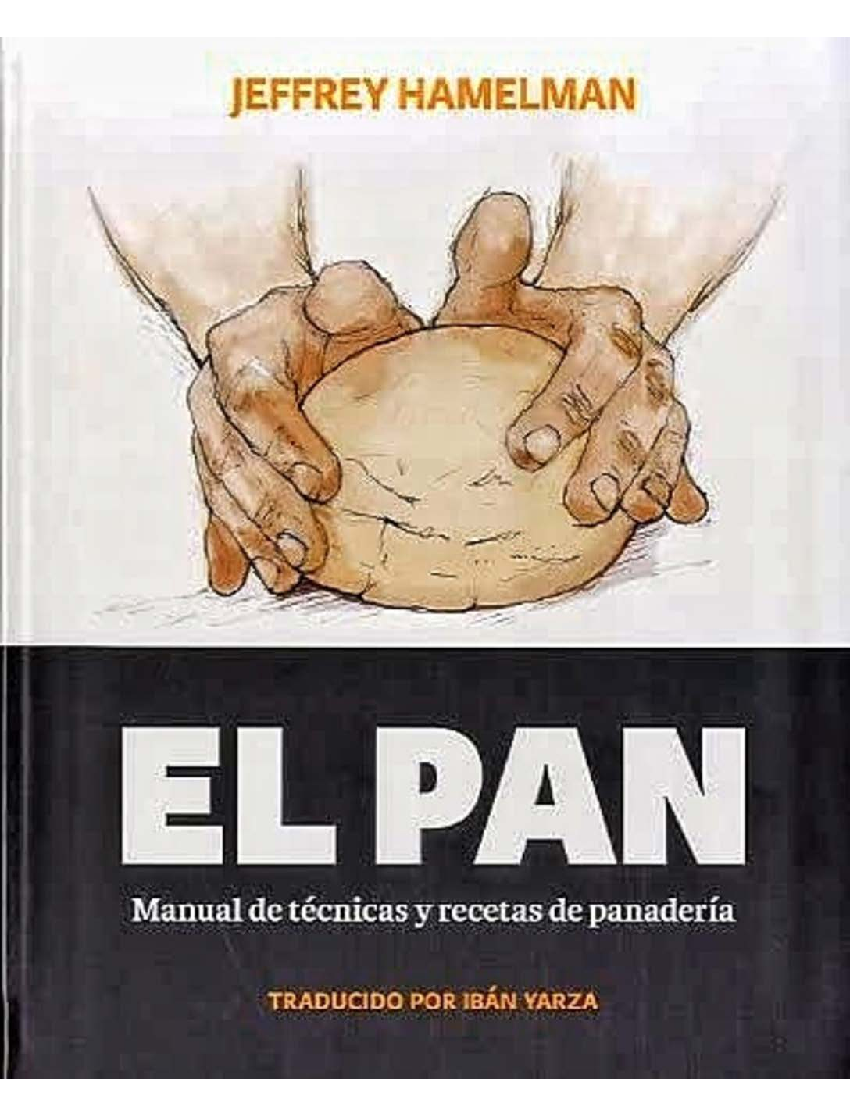 El Pan, Manual de Técnicas y Recetas de Panaderia by Jeffrey hamelman -  Baixar PDF de 