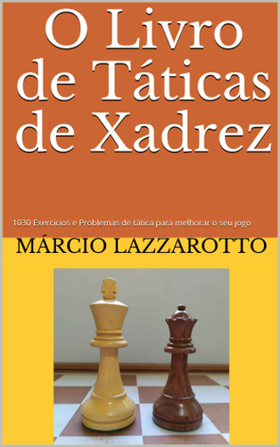 O Livro de Táticas de Xadrez (Lazzarotto, Márcio) - Baixar epub de
