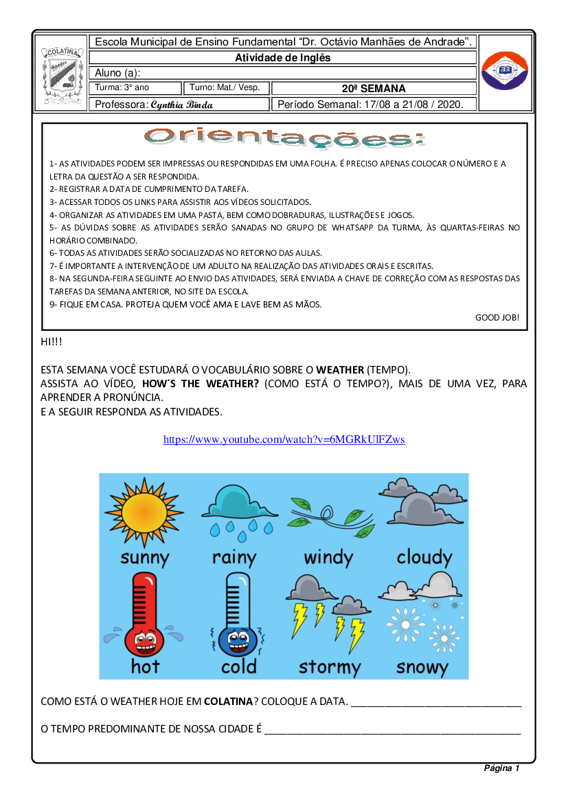 Inglês 200 horas - 🌦️ How is the weather today? Como está o tempo hoje?  para responder: The weather today is ____. O tempo hoje está ____.